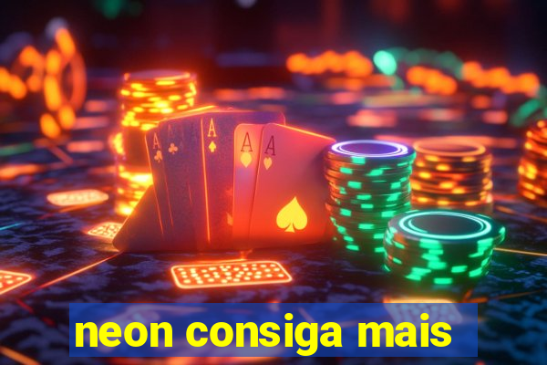 neon consiga mais